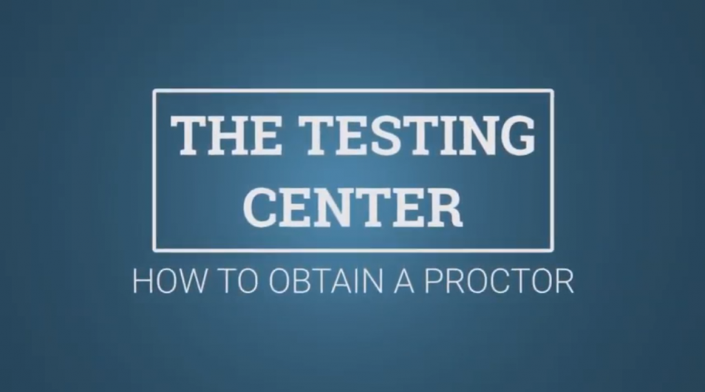 Testing Center: How to Obtain a Proctor tutorial